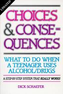 Choices and Consequences What to Do When a Teenager Uses Alcohol/Drugs cover