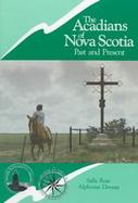 The Acadians of Nova Scotia: Past and Present cover