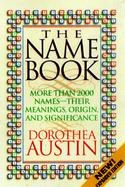 The Name Book Over 10,000 Names--Their Meanings, Origins, and Spiritual Significance cover