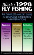 Black's 1998 Fly Fishing: The Complete Angler's Guide to Equipment, Instruction and Destinations cover