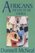 Africans The Eyes to the Church-Their History, Heritage, Royalty and Significance cover