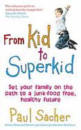 From Kid to Superkid Set Your Family on the Path to a Junk-food Free, Healthy Future cover