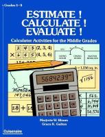 Estimate! Calculate! Evaluate!: Calculator Activities for the Middle Grades cover