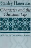 Character and the Christian Life A Study in Theological Ethics cover