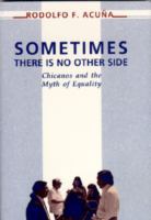 Sometimes There is No Other Side: Chicanos and the Myth of Equality cover