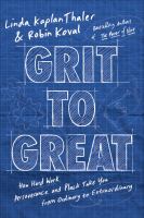 Grit to Great : How Hard Work, Perseverance, and Pluck Take You from Ordinary to Extraordinary cover