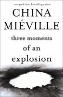 Three Moments of an Explosion : Stories cover