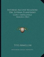 Intorno Alcune Relazioni Del Sistema Planetario con I Satellitali : Memoria (1861) cover