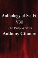 Anthology of Sci-Fi V30, the Pulp Writers - Anthony Gilmore cover