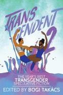 Transcendent 2 : The Year's Best Transgender Speculative Fiction cover