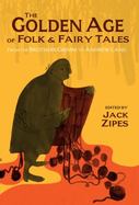The Golden Age of Folk and Fairy Tales : From the Brothers Grimm to Andrew Lang cover