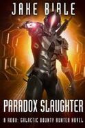 Paradox Slaughter : A Roak: Galactic Bounty Hunter Novel cover