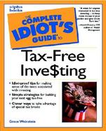 The Complete Idiot's Guide to Tax-Free Inve$ting cover