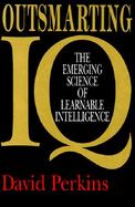 Outsmarting IQ: The Emerging Science of Learnable Intelligence cover
