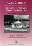 Amish Children Education in the Family, School, and Community cover