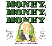 Money, Money, Money The Meaning of the Art and Symbols on United States Paper Currency cover