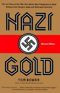 Nazi Gold: The Full Story of the Fifty-Year Swiss-Nazi Conspiracy to Steal Billions from Europe's Jews and Holocaust Survivors cover