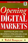 Opening Digital Markets: Battle Plans and Business Strategies for Internet Commerce cover