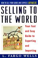 Selling to the World: Your Fast and Easy Guide to Exporting and Importing cover