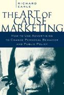 The Art of Cause Marketing How to Use Advertising to Change Personal Behavior and Public Policy cover