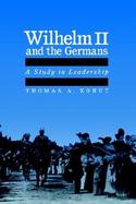 Wilhelm II and the Germans A Study in Leadership cover