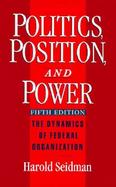 Politics, Position, and Power The Dynamics of Federal Organization cover
