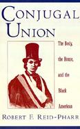 Conjugal Union The Body, the House, and the Black American cover