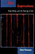 Self Expressions Mind, Morals, and the Meaning of Life cover
