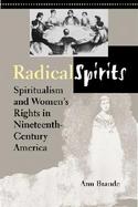 Radical Spirits Spiritualism and Women's Rights in Nineteenth-Century America cover