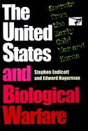 The United States and Biological Warfare Secrets from the Early Cold War and Korea cover