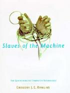 Slaves of the Machine The Quickening of Computer Technology cover