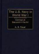 The U.S. Navy in World War I Combat at Sea and in the Air cover