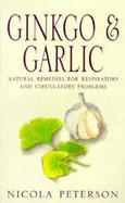 Ginkgo and Garlic Natural Remedies for Respiratory and Circulatory Problems cover