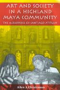 Art and Society in a Highland Maya Community The Altarpiece of Santiago Atitlan cover