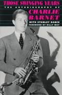 Those Swinging Years: The Autobiography of Charlie Barnet cover