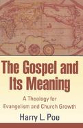 The Gospel and Its Meaning A Theology for Evangelism and Church Growth cover