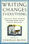 Writing Changes Everything: 627 Best Things Anyone Ever Said about Writing cover