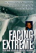 Facing the Extreme: One Woman's Tale of True Courage, Death-Defying Survival and Her Quest for the Summit cover
