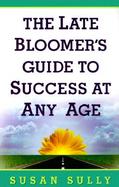 The Late Bloomer's Guide to Success at Any Age cover