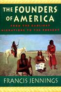 The Founders of America How Indians Discovered the Land, Pioneered in It, and Created Great Classical Civilizations; How They Were Plunged into A D cover
