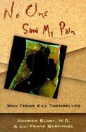 No One Saw My Pain Why Teens Kill Themselves cover