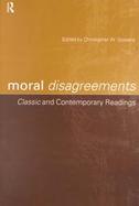 Moral Disagreements Classic and Contemporary Readings cover