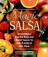 Magic Salsa 125 Naturally Low-Fat Bold and Brassy Sauces to Add Flavor to Any Meal cover