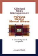 Clinical Case Management with Persons Having Mental Illness: A Relationship-Based Perspective cover