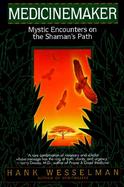 Medicinemaker Mystic Encounters on the Shaman's Path cover
