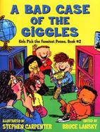 A Bad Case of the Giggles Kids Pick the Funniest Poems, Book 2 cover