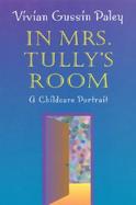 In Mrs. Tully's Room A Childcare Portrait cover