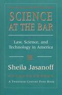 Science at the Bar Law, Science, and Technology in America cover