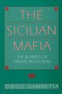 The Sicilian Mafia The Business of Private Protection cover