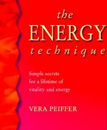 The Energy Technique: Simple Secrets for a Lifetime of Vitality and Energy cover